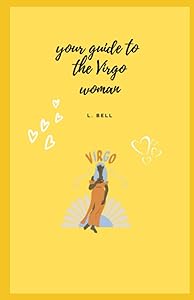 Your guide to the Virgo Woman (Your Guide to the Zodiac Signs) by L. Bell