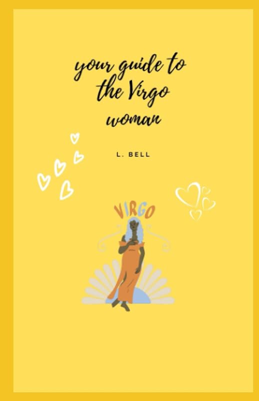 Your guide to the Virgo Woman (Your Guide to the Zodiac Signs) by L. Bell