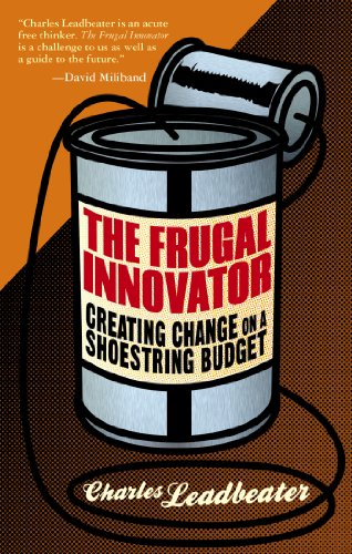 The Frugal Innovator: Creating Change on a Shoestring Budget by Charles Leadbeater