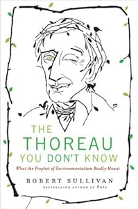 The Thoreau You Don't Know: What the Prophet of Environmentalism Really Meant
