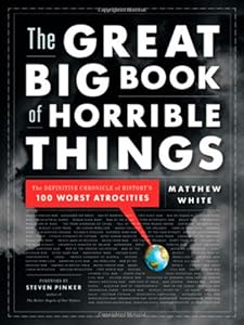 The Great Big Book of Horrible Things: The Definitive Chronicle of History's 100 Worst Atrocities
