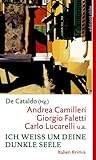 Ich weiss um deine dunkle Seele: Italien Krimis - Andrea Camilleri, Giorgio Faletti, Carlo Lucarelli