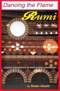 Rumi: Dancing the Flame by Nader Khalili