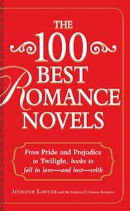 The 100 Best Romance Novels: From Pride and Prejudice to Twilight, Books to Fall in Love - and Lust - With