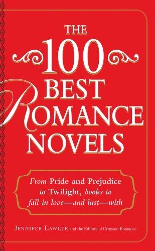The 100 Best Romance Novels: From Pride and Prejudice to Twilight, Books to Fall in Love - and Lust - With by Jennifer Lawler