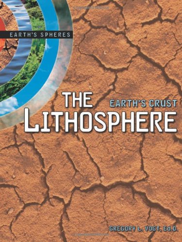 The Lithosphere: Earth's Crust (Earth's Spheres) by Gregory L. Vogt