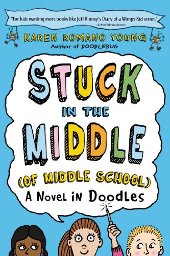 Stuck in the Middle (of Middle School): A Novel in Doodles by Karen Romano Young