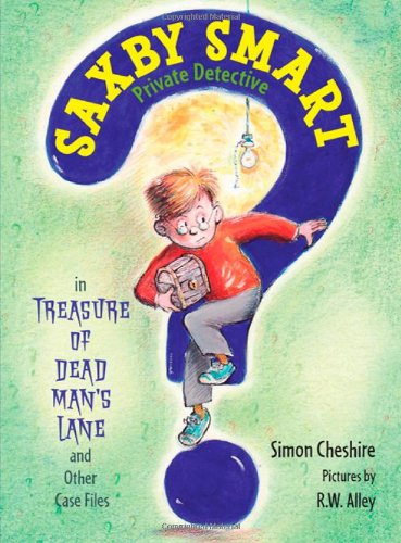 The Treasure of Dead Man's Lane and Other Case Files: Saxby Smart, Private Detective: Book 2 by Simon Cheshire