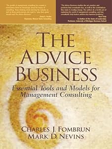 Advice Business, The: Essential Tools and Models for Management Consulting by Charles Fombrun