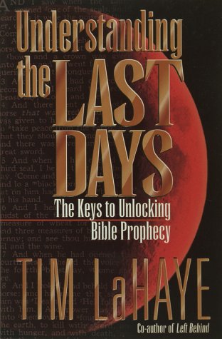 Understanding the Last Days: The Keys to Unlocking Bible Prophecy by Tim LaHaye
