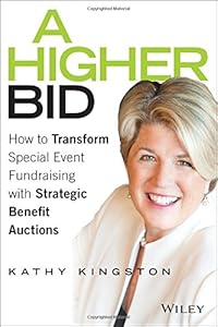 A Higher Bid: How to Transform Special Event Fundraising with Strategic Auctions by Kathy Kingston