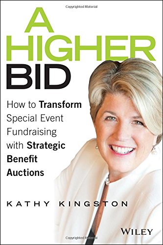 A Higher Bid: How to Transform Special Event Fundraising with Strategic Auctions by Kathy Kingston