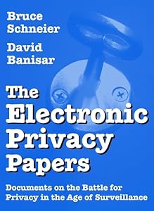 The Electronic Privacy Papers: Documents on the Battle for Privacy in the Age of Surveillance
