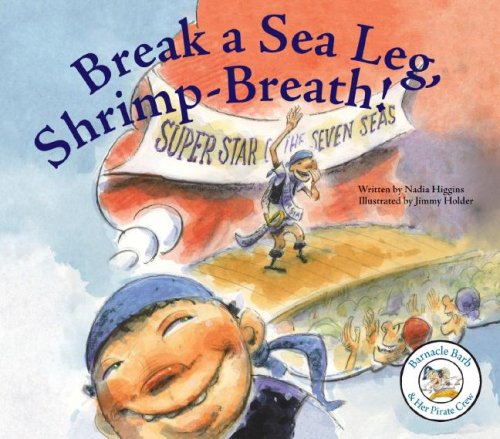 Break a Sea Leg, Shrimp-Breath! (Barnacle Barb & Her Pirate Crew) by Nadia Higgins