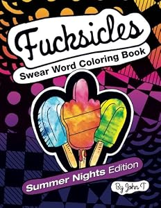 Fucksicles: Summer Nights Edition : Swear Word Adult Coloring Book: For grown ups who like to swear and color!