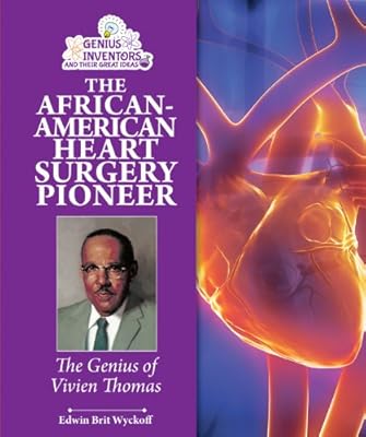 The African-American Heart Surgery Pioneer: The Genius of Vivien Thomas