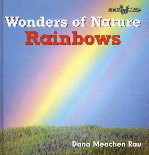 Rainbows (Wonders of Nature (Benchmark Hardcover)) by Dana Meachen Rau