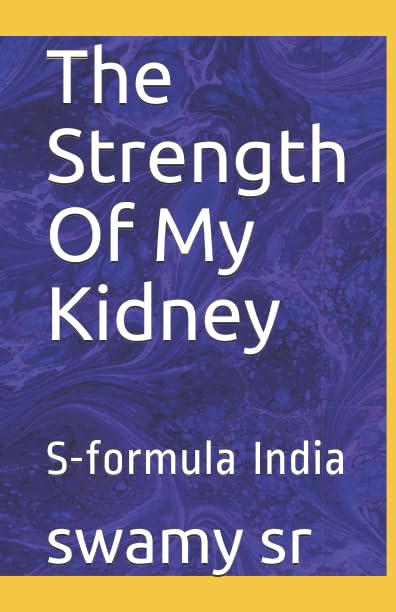 The Strength Of My Kidney: S-formula India by swamy sr
