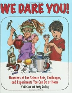 We Dare You!: Hundreds of Science Bets, Challenges, and Experiments You Can Do at Home