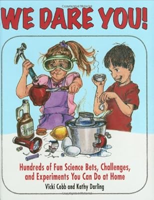 We Dare You!: Hundreds of Science Bets, Challenges, and Experiments You Can Do at Home