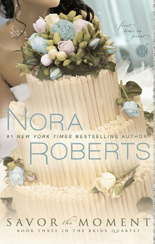 Savor the Moment: Book Three in the Bride Quartet by Nora Roberts