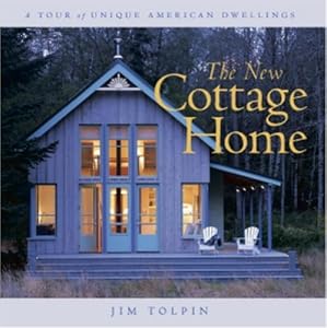 The New Cottage Home: A Tour of Unique American Dwellings