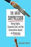 Zachary Roth, "The Great Suppression: Voting Rights, Corporate Cash, and the Conservative Assault on Democracy" (Crown, 2016)
