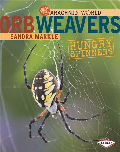 Orb Weavers: Hungry Spinners by Sandra Markle