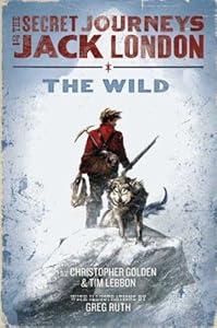 The Secret Journeys of Jack London, Book One: The Wild