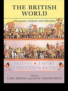 The British World: Diaspora, Culture and Identity by Carl Bridge