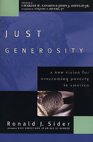 Just Generosity: A New Vision for Overcoming Poverty in America by Ronald J. Sider