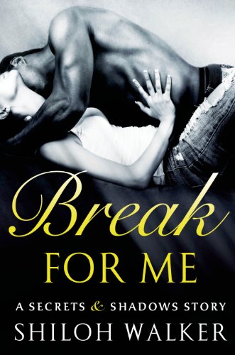 Break For Me: A Secrets & Shadows Story by Shiloh Walker