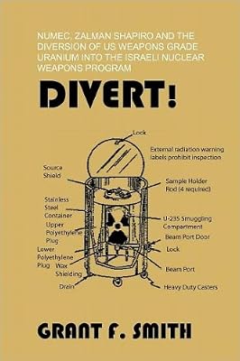 Divert!: Numec, Zalman Shapiro and the Diversion of Us Weapons Grade Uranium Into the Israeli Nuclear Weapons Program