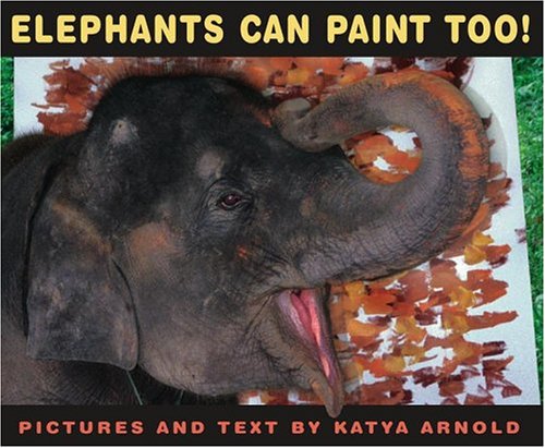 Elephants Can Paint Too! (Anne Schwartz Books) by Katya Arnold