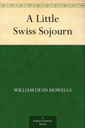 A Little Swiss Sojourn by William Dean Howells
