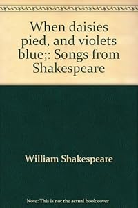 When daisies pied, and violets blue;: Songs from Shakespeare