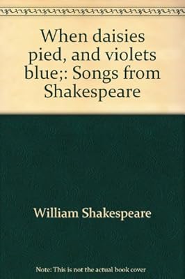 When daisies pied, and violets blue;: Songs from Shakespeare