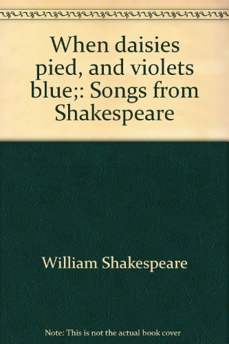 When daisies pied, and violets blue;: Songs from Shakespeare by William Shakespeare