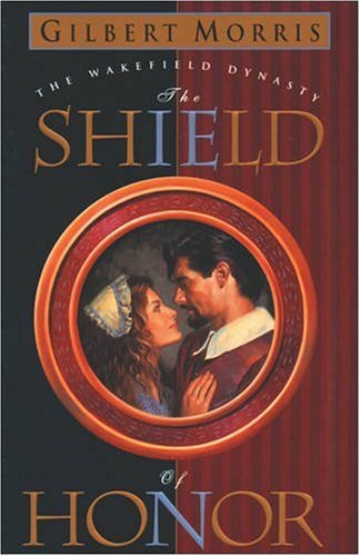 The Shield of Honor (Wakefield Dynasty #3) by Gilbert Morris