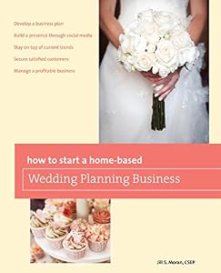 How to Start a Home-based Wedding Planning Business by Jill S. Moran