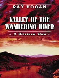 Five Star First Edition Westerns - Valley of the Wandering River: A Western Duo