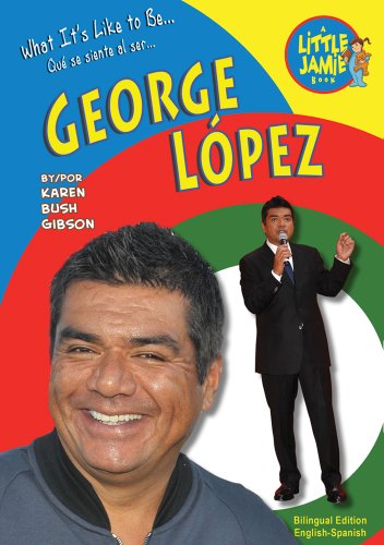 George Lopez (Little Jamie Books: What It's Like to Be) (Little Jamie Books: What It's Like to Be/Que Se Siente Al Ser) by Karen Bush Gibson