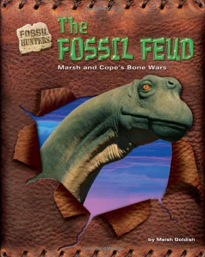 The Fossil Feud: Marsh and Cope's Bone Wars (Fossil Hunters) by Meish Goldish