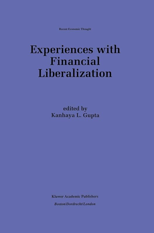 Experiences with Financial Liberalization (Recent Economic Thought, 52) by K. L. Gupta