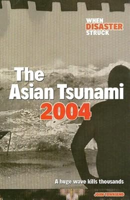 The Asian Tsunami 2004 (When Disaster Struck)