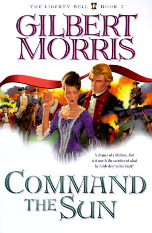 Command the Sun (The Liberty Bell Series, Book 7) by Gilbert Morris