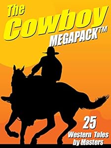 The Cowboy Megapack: 25 Western Tales by Masters