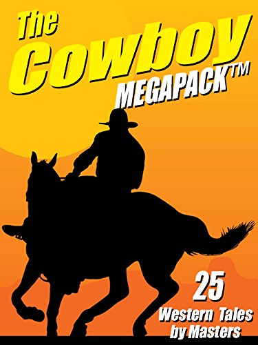 The Cowboy Megapack: 25 Western Tales by Masters by Johnston McCulley