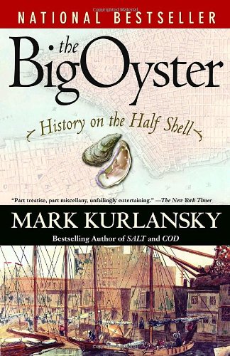 The Big Oyster: History on the Half Shell by Mark Kurlansky