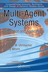 Multi-Agent Systems: Simulation and Applications (Computational Analysis, Synthesis, and Design of Dynamic Systems) by Adelinde M. Uhrmacher
